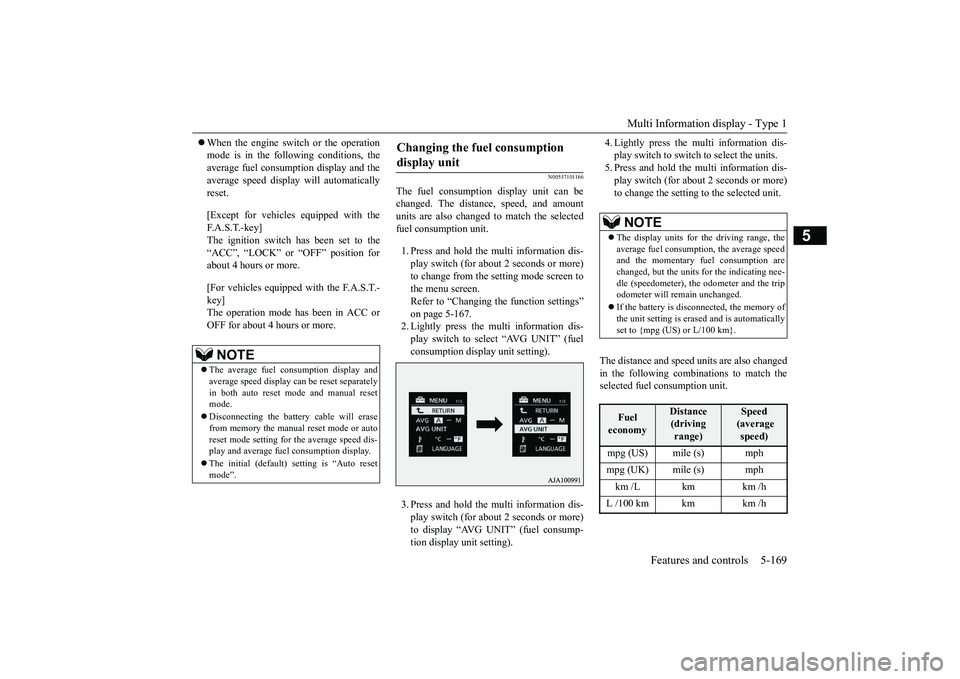 MITSUBISHI OUTLANDER III 2018  Owners Manual Multi Information display - Type 1
Features and controls 5-169
5
When the engine switch or the operationmode is in the following conditions, theaverage fuel consumption display and theaverage speed