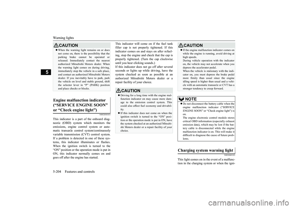 MITSUBISHI OUTLANDER III 2018  Owners Manual Warning lights5-204 Features and controls
5
N00520501814
This indicator is a pa
rt of the onboard diag-
nostic (OBD) system which monitors theemissions, engine control system or auto-matic transaxle c