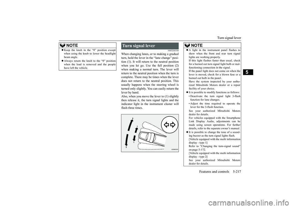 MITSUBISHI OUTLANDER III 2018 Owners Manual Turn signal lever
Features and controls 5-217
5
N00522601590
When changing lanes, or
to making a gradual
turn, hold the lever in the “lane change” posi-tion (1). It will return
to the neutral po MITSUBISHI OUTLANDER III 2018 Owners Manual Turn signal lever
Features and controls 5-217
5
N00522601590
When changing lanes, or
to making a gradual
turn, hold the lever in the “lane change” posi-tion (1). It will return
to the neutral po