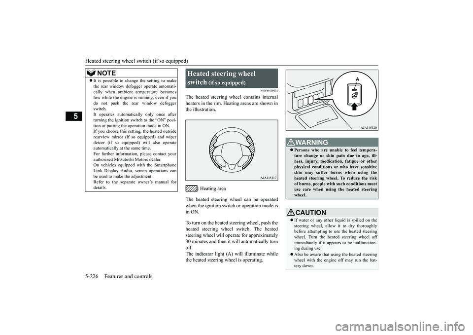 MITSUBISHI OUTLANDER III 2018  Owners Manual Heated steering wheel sw
itch (if so equipped)
5-226 Features and controls
5
N00589100032
The heated steering wheel contains internalheaters in the rim. Heating areas are shown inthe illustration.
: H