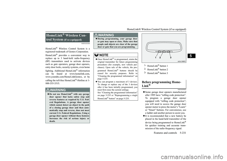 MITSUBISHI OUTLANDER III 2018  Owners Manual HomeLink® Wireless Control System (if so equipped)
Features and controls 5-231
5
N00554301040
HomeLink
® Wireless Control System is a
registered trademark of Gentex Corporation.HomeLink
® provides 