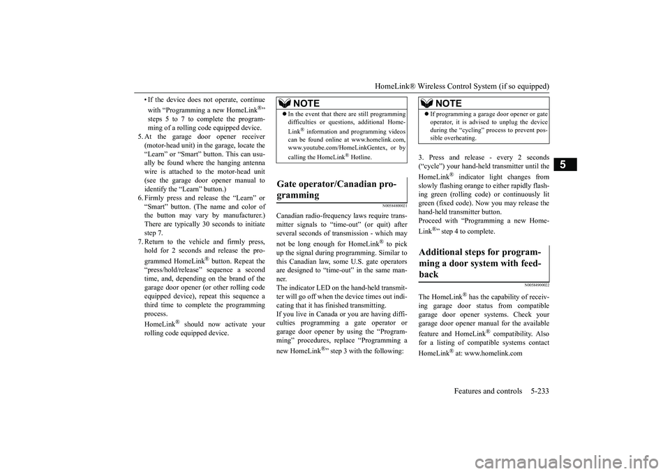 MITSUBISHI OUTLANDER III 2018 Owners Manual HomeLink® Wireless Control System (if so equipped)
Features and controls 5-233
5
• If the device does not operate, continuewith “Programming a new HomeLink
®”
steps 5 to 7 to complete the prog MITSUBISHI OUTLANDER III 2018 Owners Manual HomeLink® Wireless Control System (if so equipped)
Features and controls 5-233
5
• If the device does not operate, continuewith “Programming a new HomeLink
®”
steps 5 to 7 to complete the prog