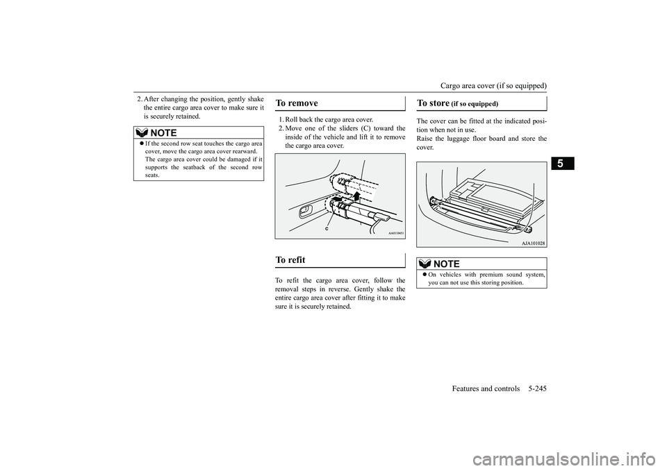 MITSUBISHI OUTLANDER III 2018  Owners Manual Cargo area cover (if so equipped)
Features and controls 5-245
5
2. After changing the position, gently shakethe entire cargo area cover to make sure itis securely retained.
1. Roll back the cargo area