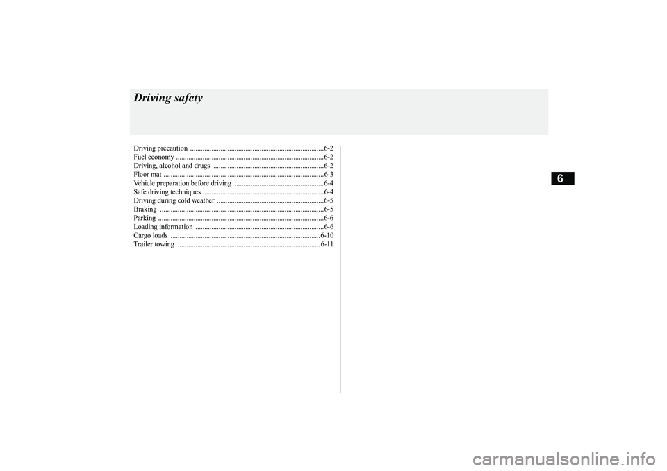 MITSUBISHI OUTLANDER III 2018  Owners Manual 6
Driving safetyDriving precaution  ...........................................................................6-2Fuel economy .......
...........
...........
............
...........
.........
......