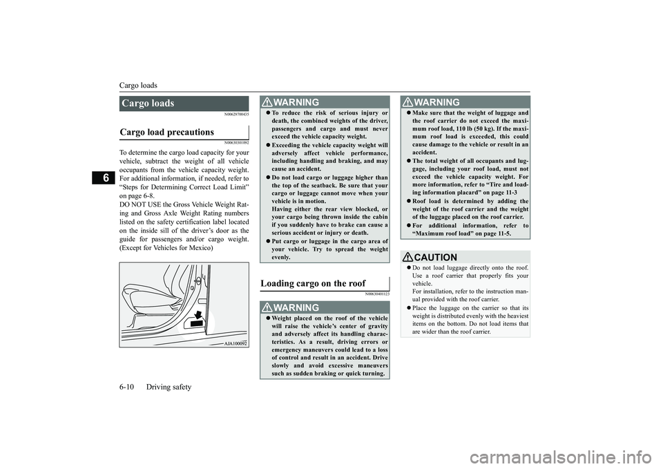 MITSUBISHI OUTLANDER III 2018  Owners Manual Cargo loads6-10 Driving safety
6
N00629700435N00630301092
To determine the cargo load capacity for yourvehicle, subtract the 
weight of all vehicle
occupants from the vehi
cle capacity weight.
For add
