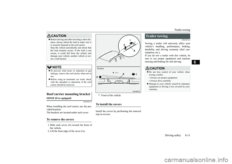 MITSUBISHI OUTLANDER III 2018  Owners Manual Trailer towing
Driving safety 6-11
6
N00630601112
When installing the roof carrier, use the pro-vided brackets.The brackets are located under each cover.1. Slide each cover (A) toward the front ofthe 