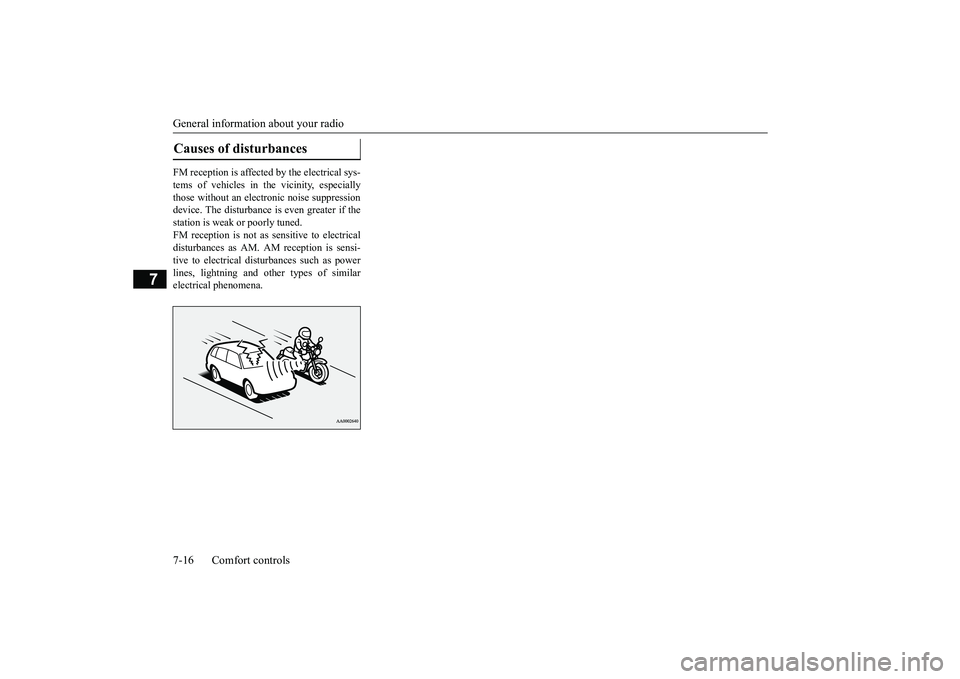 MITSUBISHI OUTLANDER III 2018  Owners Manual General information about your radio7-16 Comfort controls
7
FM reception is affected by the electrical sys-tems of vehicles in the vicinity, especiallythose without an electr
onic noise suppression
de