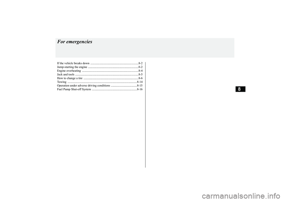 MITSUBISHI OUTLANDER III 2018  Owners Manual 8
For emergenciesIf the vehicle breaks down  ...............................................................8-2Jump-starting the engine  ...............................................................