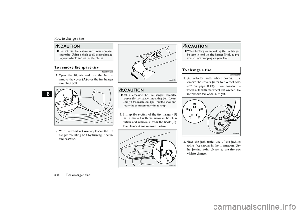 MITSUBISHI OUTLANDER III 2018  Owners Manual How to change a tire8-8 For emergencies
8
N00849701296
1. Open the liftgate and use the bar toremove the cover (A) 
over the tire hanger
mounting bolt.2. With the wheel nut wrench, loosen the tirehang