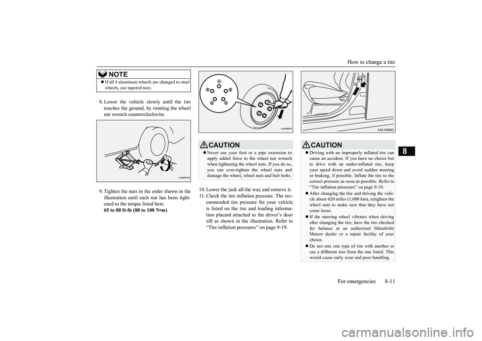 MITSUBISHI OUTLANDER III 2018  Owners Manual How to change a tire
For emergencies 8-11
8
8. Lower the vehicle slowly until the tiretouches the ground, by rotating the wheelnut wrench counterclockwise.9. Tighten the nuts in the order shown in the