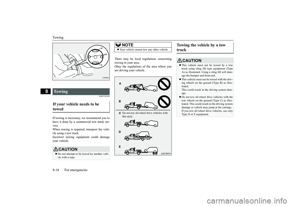 MITSUBISHI OUTLANDER III 2018  Owners Manual Towing8-14 For emergencies
8
N00837001999
If towing is necessary,
 we recommend you to
have it done by a commercial tow truck ser-vice.When towing is required, transport the vehi-cle using a tow truck