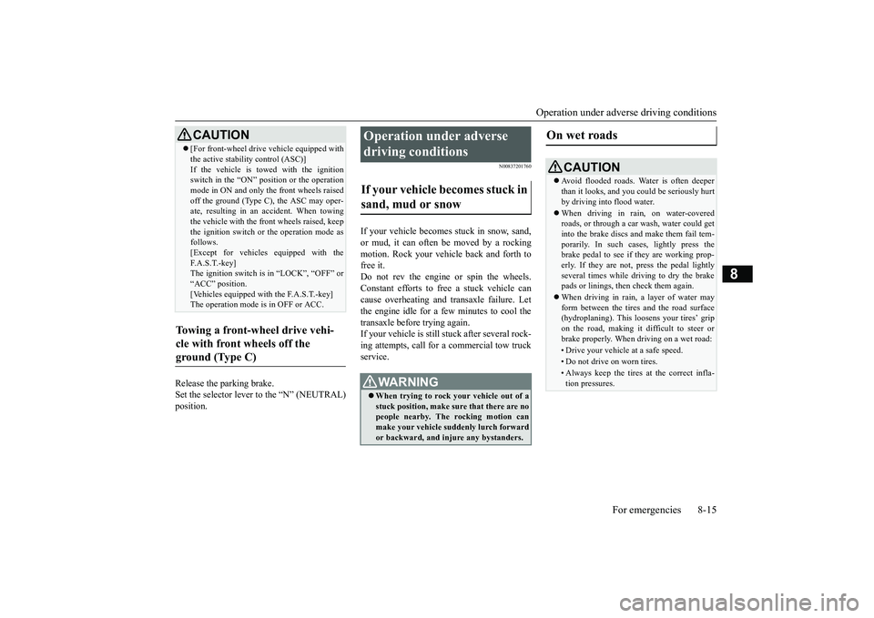 MITSUBISHI OUTLANDER III 2018  Owners Manual Operation under adverse driving conditions
For emergencies 8-15
8
Release the parking brake.Set the selector lever to the 