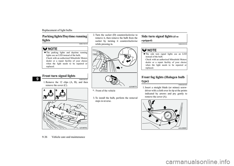 MITSUBISHI OUTLANDER III 2018 Owners Manual Replacement of light bulbs9-36 Vehicle care and maintenance
9
N00917301724N00943401423
1. Remove the 12 clips (A, B), and thenremove the cover (C).
2. Turn the socket (D
) counterclockwise to
remove i MITSUBISHI OUTLANDER III 2018 Owners Manual Replacement of light bulbs9-36 Vehicle care and maintenance
9
N00917301724N00943401423
1. Remove the 12 clips (A, B), and thenremove the cover (C).
2. Turn the socket (D
) counterclockwise to
remove i