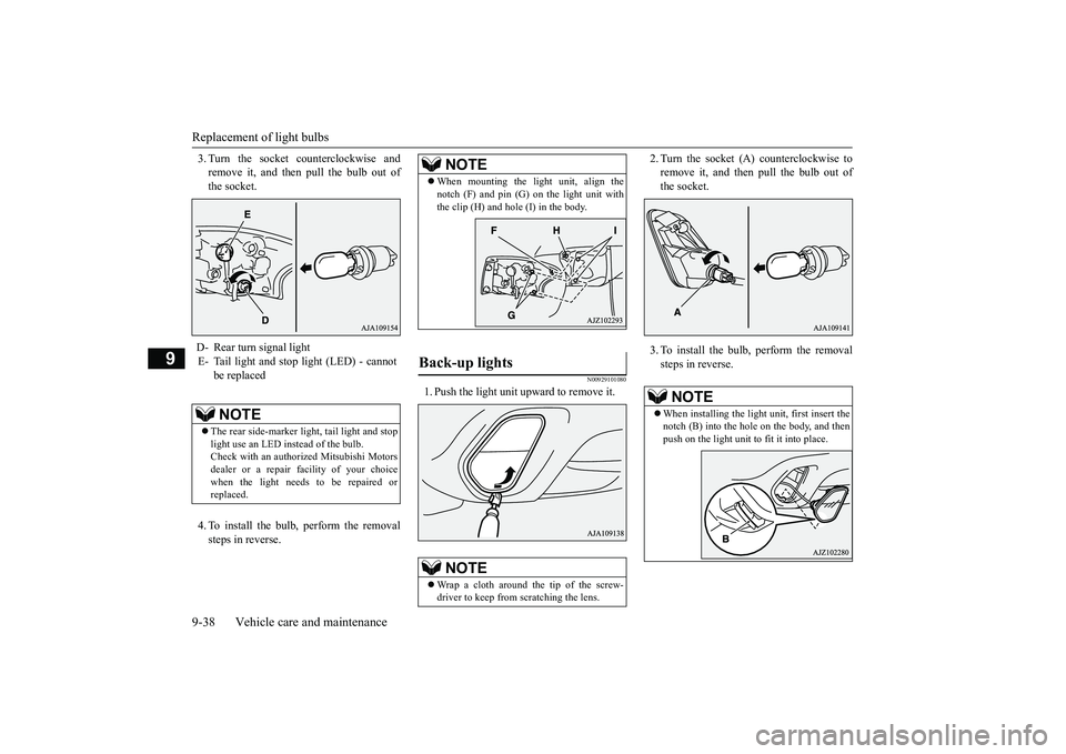 MITSUBISHI OUTLANDER III 2018 Owners Manual Replacement of light bulbs9-38 Vehicle care and maintenance
9
3. Turn the socket counterclockwise andremove it, and then pull the bulb out ofthe socket.4. To install the bulb, perform the removalsteps MITSUBISHI OUTLANDER III 2018 Owners Manual Replacement of light bulbs9-38 Vehicle care and maintenance
9
3. Turn the socket counterclockwise andremove it, and then pull the bulb out ofthe socket.4. To install the bulb, perform the removalsteps