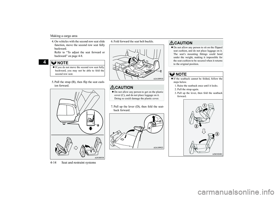 MITSUBISHI OUTLANDER III 2018 Owners Manual Making a cargo area4-14 Seat and restraint systems
4
4. On vehicles with th
e second row seat slide
function, move the second row seat fullybackward.Refer to “To adjust the seat forward orbackward MITSUBISHI OUTLANDER III 2018 Owners Manual Making a cargo area4-14 Seat and restraint systems
4
4. On vehicles with th
e second row seat slide
function, move the second row seat fullybackward.Refer to “To adjust the seat forward orbackward