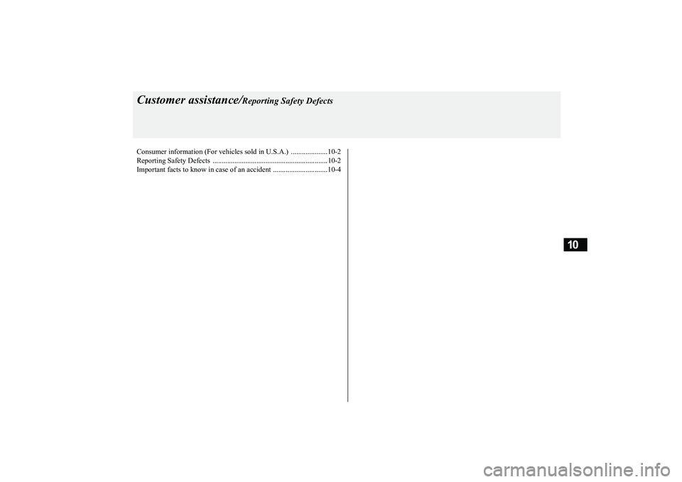 MITSUBISHI OUTLANDER III 2018  Owners Manual 10
Customer assistance/
Reporting Safety Defects
Consumer information (For vehicles sold in U.S.A.)  ....................10-2Reporting Safety Defects  .................................................