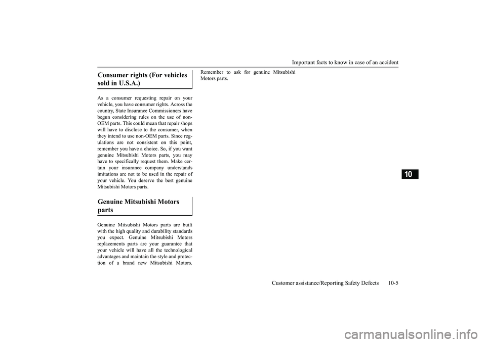 MITSUBISHI OUTLANDER III 2018  Owners Manual Important facts to know
 in case of an accident
Customer assistance/Reporting Safety Defects 10-5
10
As a consumer requesting repair on yourvehicle, you have cons
umer rights. Across the
country, Stat