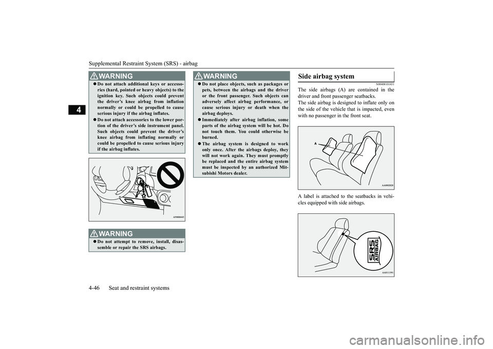 MITSUBISHI OUTLANDER III 2018 Owners Manual Supplemental Restraint System (SRS) - airbag4-46 Seat and restraint systems
4
N00408101431
The side airbags (A) are contained in thedriver and front passenger seatbacks.The side airbag is de
signed to MITSUBISHI OUTLANDER III 2018 Owners Manual Supplemental Restraint System (SRS) - airbag4-46 Seat and restraint systems
4
N00408101431
The side airbags (A) are contained in thedriver and front passenger seatbacks.The side airbag is de
signed to