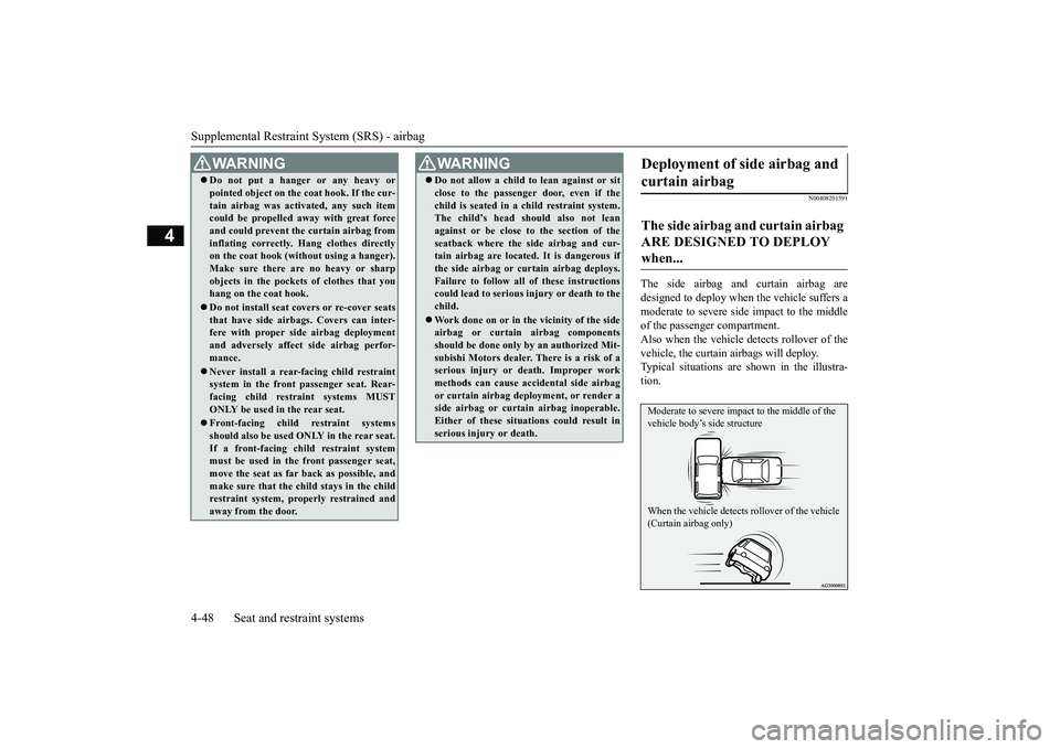 MITSUBISHI OUTLANDER III 2018 Owners Manual Supplemental Restraint System (SRS) - airbag4-48 Seat and restraint systems
4
N00408201591
The side airbag and curtain airbag aredesigned to deploy when the vehicle suffers amoderate to seve
re side i MITSUBISHI OUTLANDER III 2018 Owners Manual Supplemental Restraint System (SRS) - airbag4-48 Seat and restraint systems
4
N00408201591
The side airbag and curtain airbag aredesigned to deploy when the vehicle suffers amoderate to seve
re side i