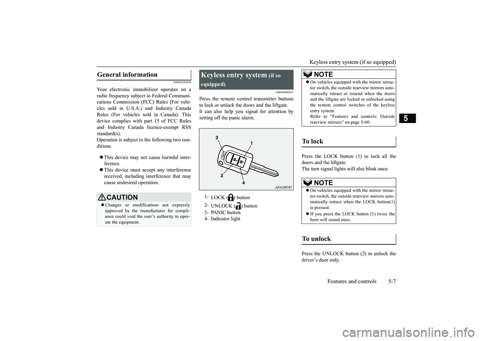 MITSUBISHI OUTLANDER III 2018  Owners Manual Keyless entry system (if so equipped)
Features and controls 5-7
5
N00562301094
Your electronic immo
bilizer operates on a
radio frequency subject to Federal Communi-cations Commission (FCC)
 Rules (Fo