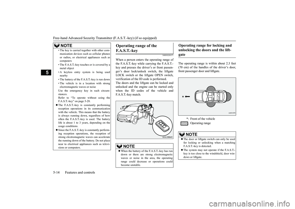 MITSUBISHI OUTLANDER III 2018  Owners Manual Free-hand Advanced 
Security Transmitter (F.A.S
.T.-key) (if so equipped)
5
N00503201177
When a person enters the operating range ofthe F.A.S.T.-key while carrying the F.A.S.T.-key and presses the dri