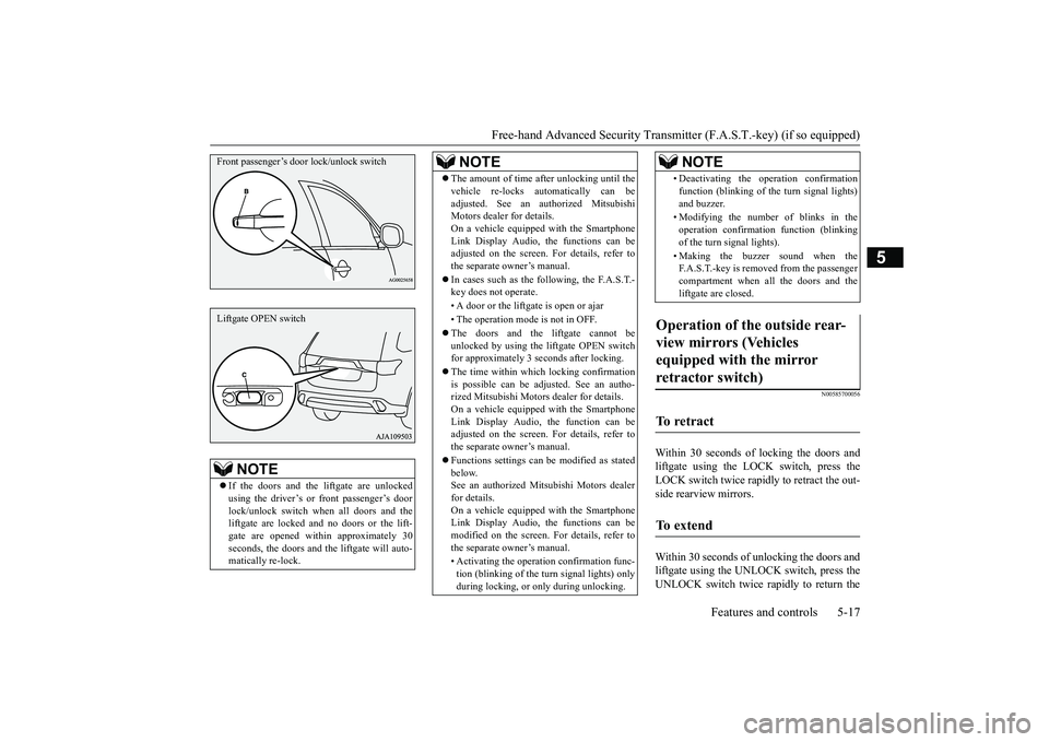 MITSUBISHI OUTLANDER III 2018  Owners Manual Free-hand Advanced Securi
ty Transmitter (F.A.S.T.-key) (if so equipped)
Features and controls 5-17
5
N00585700056
Within 30 seconds of locking the doors andliftgate using the LOCK switch, press theLO