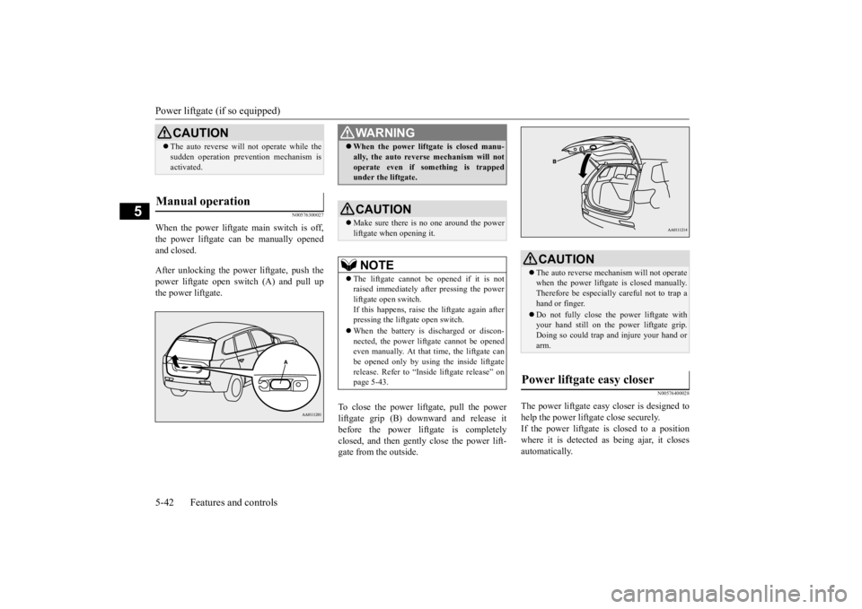 MITSUBISHI OUTLANDER III 2015 Owners Manual Power liftgate (if so equipped) 5-42 Features and controls
5
N00576300027
When the power liftgate main switch is off, the power liftgate can be manually opened and closed. After unlocking the power
MITSUBISHI OUTLANDER III 2015 Owners Manual Power liftgate (if so equipped) 5-42 Features and controls
5
N00576300027
When the power liftgate main switch is off, the power liftgate can be manually opened and closed. After unlocking the power