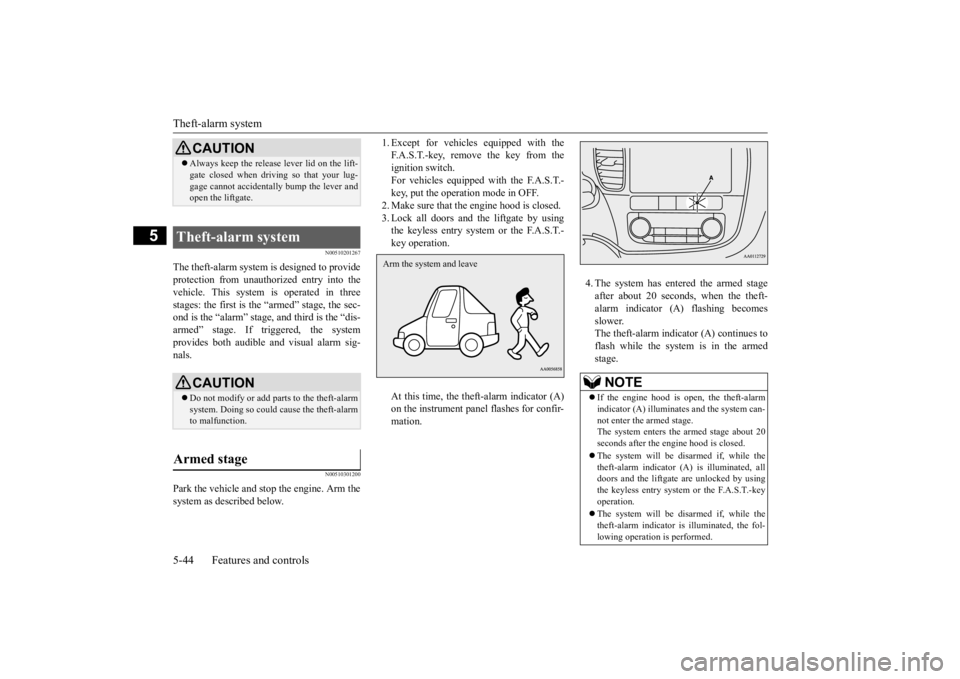 MITSUBISHI OUTLANDER III 2015  Owners Manual Theft-alarm system 5-44 Features and controls
5
N00510201267
The theft-alarm system is designed to provide protection from unauthorized entry into the vehicle. This system  
is operated in three 
stag