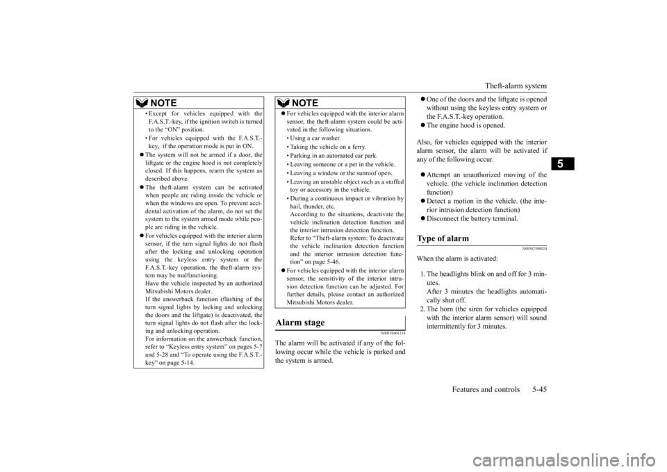 MITSUBISHI OUTLANDER III 2015  Owners Manual Theft-alarm system 
Features and controls 5-45
5
N00510401214
The alarm will be activated if any of the fol- lowing occur while the vehicle is parked and the system is armed. 
 One of the doors and