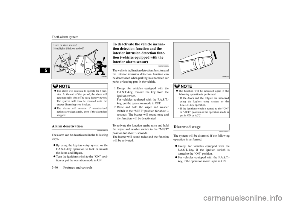 MITSUBISHI OUTLANDER III 2015  Owners Manual Theft-alarm system 5-46 Features and controls
5
N00582600025
The alarm can be deactivated in the following ways.  By using the keyless entry system or the F.A.S.T.-key operation to lock or unlockth
