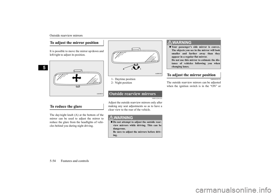 MITSUBISHI OUTLANDER III 2015  Owners Manual Outside rearview mirrors 5-54 Features and controls
5
It is possible to move the mirror up/down and left/right to adjust its position. The day/night knob (A) at the bottom of the mirror can be used to