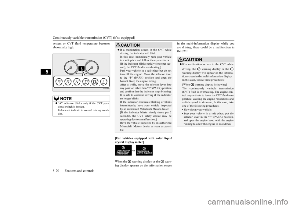 MITSUBISHI OUTLANDER III 2015  Owners Manual Continuously variable transmission (CVT) (if so equipped) 5-70 Features and controls
5
system or CVT fluid temperature becomes abnormally high. 
[For vehicles equipped with color liquid crystal displa