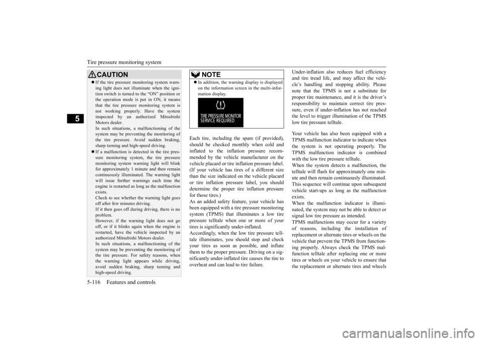 MITSUBISHI OUTLANDER III 2015  Owners Manual Tire pressure monitoring system 5-116 Features and controls
5
Each tire, including the spare (if provided), should be checked monthly when cold and inflated to the inflation pressure recom-mended by t