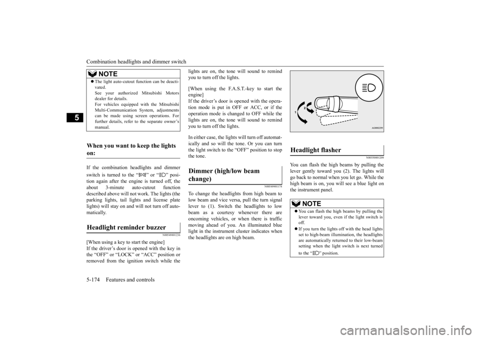 MITSUBISHI OUTLANDER III 2015  Owners Manual Combination headlights and dimmer switch 5-174 Features and controls
5
If the combination headlights and dimmer switch is turned to the “ ” or “ ” posi- tion again after the engine is turned o