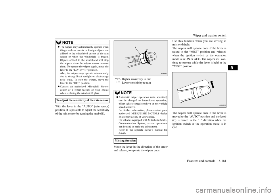 MITSUBISHI OUTLANDER III 2015  Owners Manual Wiper and washer switch 
Features and controls 5-181
5
With the lever in the “AUTO” (rain sensor) position, it is possible to adjust the sensitivity of the rain sensor by turning the knob (B). 
Mo
