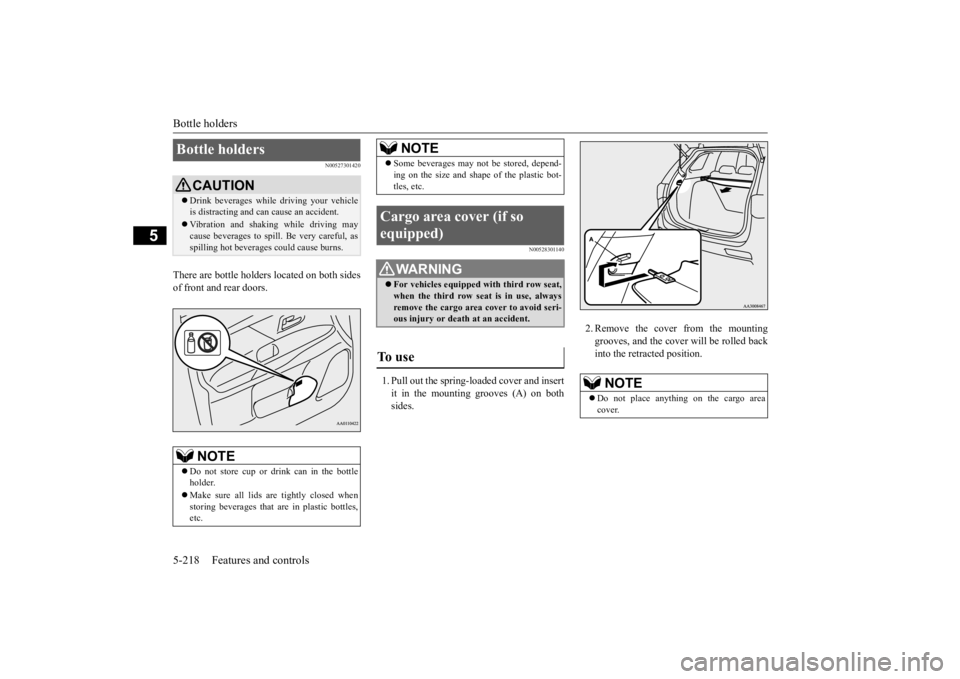 MITSUBISHI OUTLANDER III 2015 Owners Manual Bottle holders 5-218 Features and controls
5
N00527301420
There are bottle holders located on both sides of front and rear doors.
N00528301140
1. Pull out the spring-loaded cover and insertit in the m MITSUBISHI OUTLANDER III 2015 Owners Manual Bottle holders 5-218 Features and controls
5
N00527301420
There are bottle holders located on both sides of front and rear doors.
N00528301140
1. Pull out the spring-loaded cover and insertit in the m