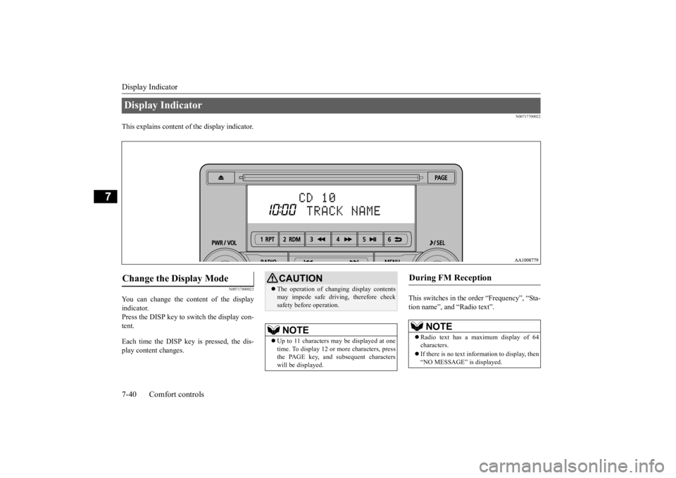 MITSUBISHI OUTLANDER III 2015  Owners Manual Display Indicator 7-40 Comfort controls
7
N00717700022
This explains content of the display indicator.
N00717800023
You can change the content of the display indicator. Press the DISP key to switch th
