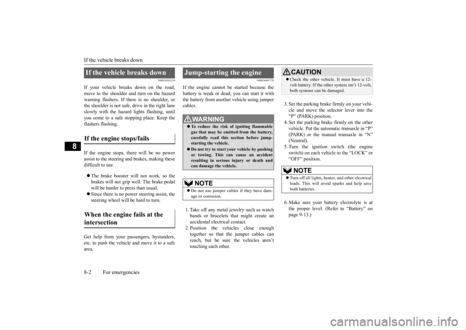 MITSUBISHI OUTLANDER III 2015  Owners Manual If the vehicle breaks down 8-2 For emergencies
8
N00836301230
If your vehicle breaks down on the road, move to the shoulder and turn on the hazard warning flashers. If there is no shoulder, orthe shou