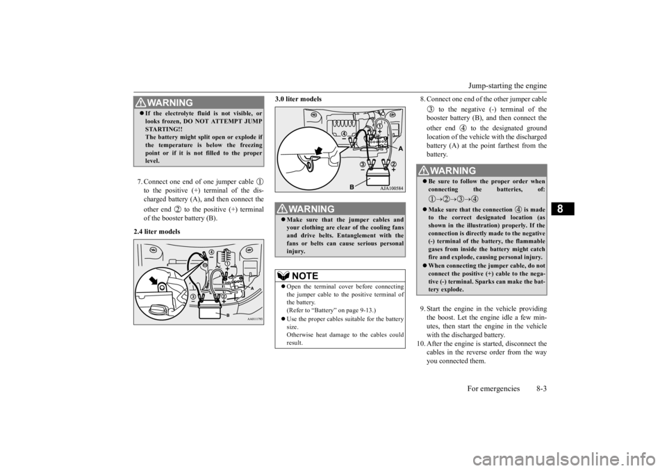 MITSUBISHI OUTLANDER III 2015  Owners Manual Jump-starting the engine For emergencies 8-3
8
7. Connect one end of one jumper cable  to the positive (+) terminal of the dis- charged battery (A),  
and then connect the 
other end   to the positive