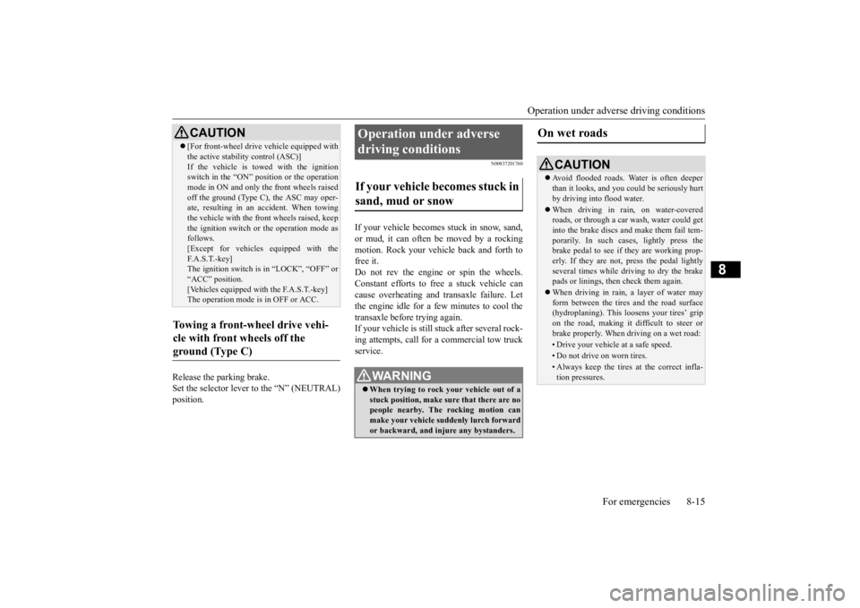 MITSUBISHI OUTLANDER III 2015  Owners Manual Operation under adverse driving conditions 
For emergencies 8-15
8
Release the parking brake. Set the selector lever to the “N” (NEUTRAL) position.
N00837201760
If your vehicle becomes  
stuck in 