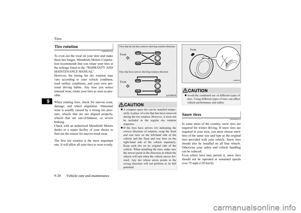 MITSUBISHI OUTLANDER III 2015  Owners Manual Tires 9-20 Vehicle care and maintenance
9
N00939901528
To even out the wear on your tires and make them last longer, Mitsubishi Motors Corpora- tion recommends that y 
ou rotate your tires at 
the mil