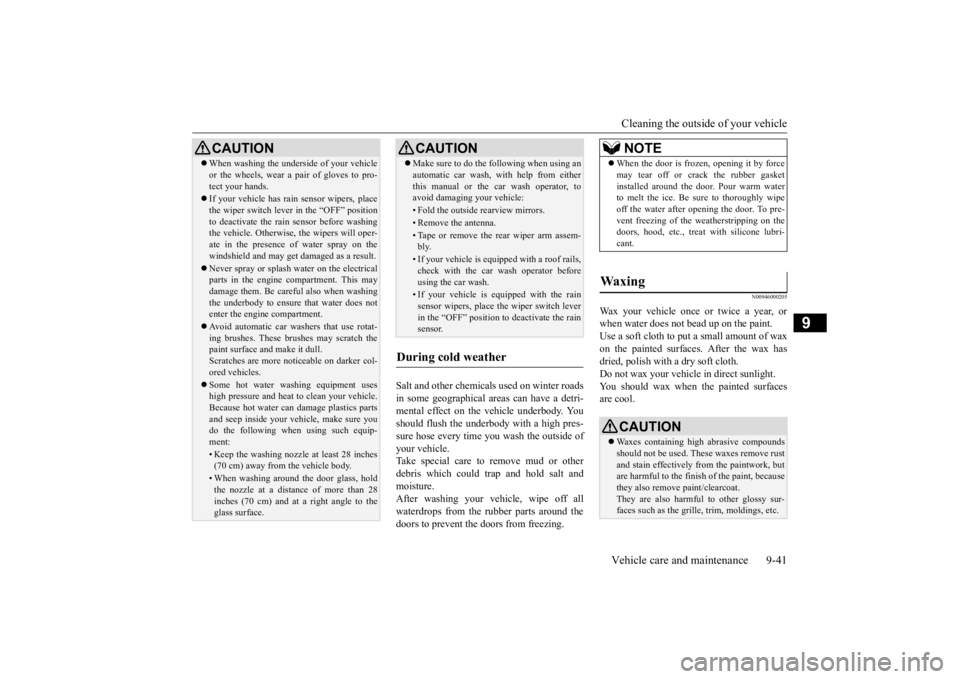 MITSUBISHI OUTLANDER III 2015  Owners Manual Cleaning the outside of your vehicle Vehicle care and maintenance 9-41
9
Salt and other chemical 
s used on winter roads 
in some geographical ar 
eas can have a detri- 
mental effect on the vehicle u