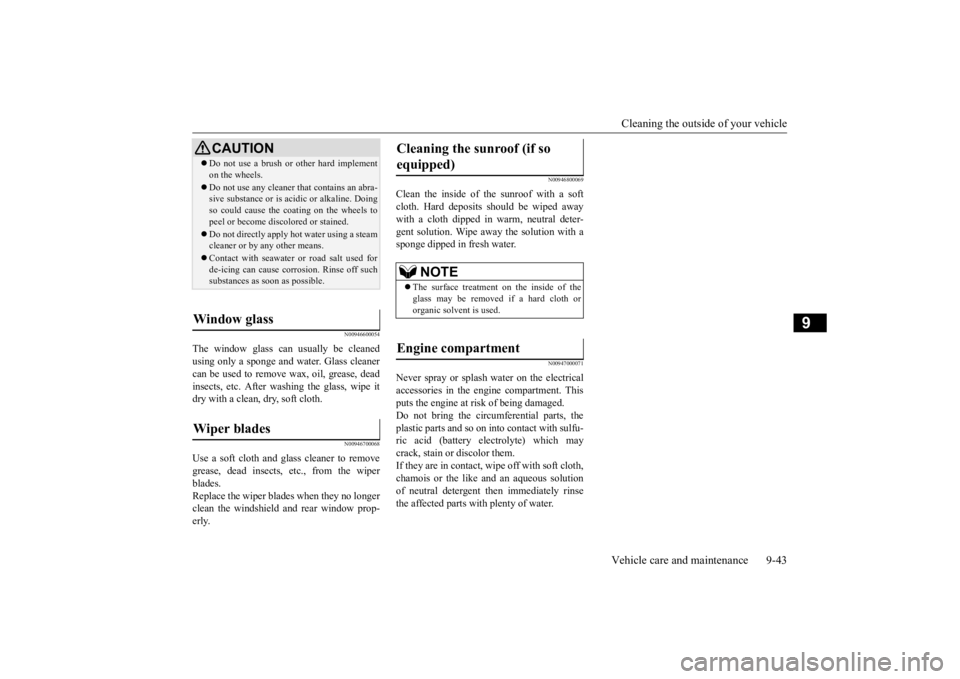 MITSUBISHI OUTLANDER III 2015  Owners Manual Cleaning the outside of your vehicle Vehicle care and maintenance 9-43
9
N00946600054
The window glass can  
usually be cleaned 
using only a sponge and  
water. Glass cleaner 
can be used to remove  