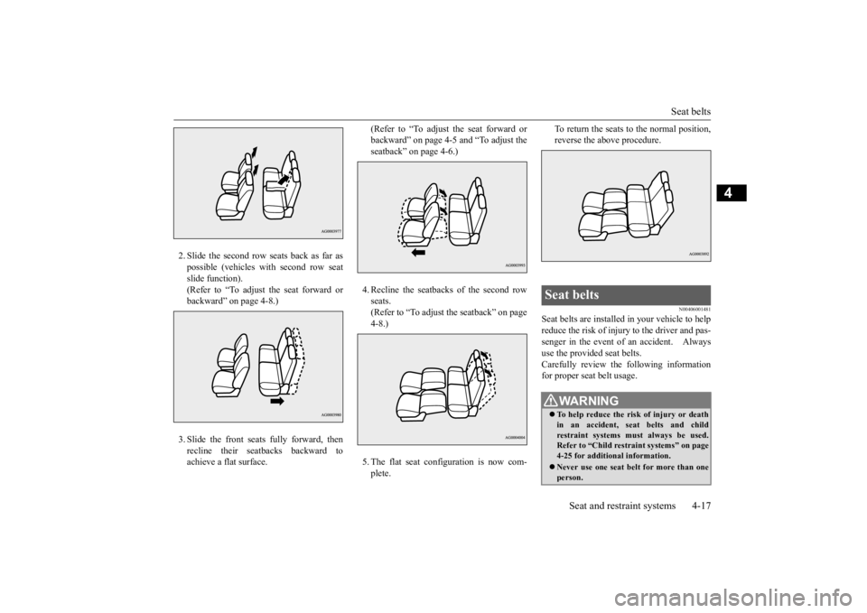 MITSUBISHI OUTLANDER III 2015 Owners Manual Seat belts
Seat and restraint systems 4-17
4
2. Slide the second row seats back as far as possible (vehicles with second row seatslide function). (Refer to “To adjust the seat forward or backward MITSUBISHI OUTLANDER III 2015 Owners Manual Seat belts
Seat and restraint systems 4-17
4
2. Slide the second row seats back as far as possible (vehicles with second row seatslide function). (Refer to “To adjust the seat forward or backward