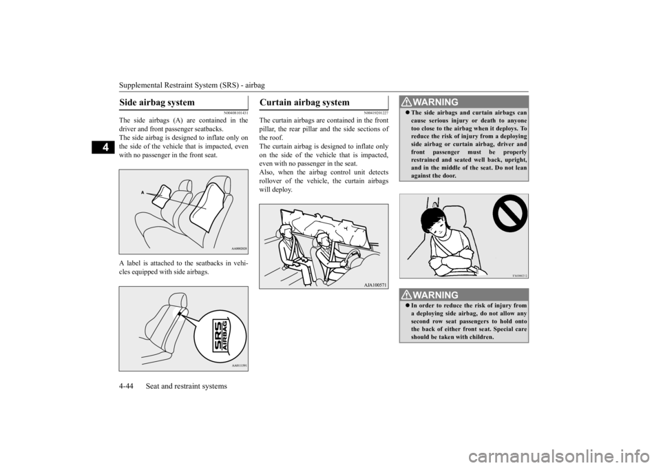MITSUBISHI OUTLANDER III 2015 Owners Manual Supplemental Restraint System (SRS) - airbag 4-44 Seat and restraint systems
4
N00408101431
The side airbags (A) are contained in the driver and front passenger seatbacks. The side airbag is de
signe MITSUBISHI OUTLANDER III 2015 Owners Manual Supplemental Restraint System (SRS) - airbag 4-44 Seat and restraint systems
4
N00408101431
The side airbags (A) are contained in the driver and front passenger seatbacks. The side airbag is de
signe