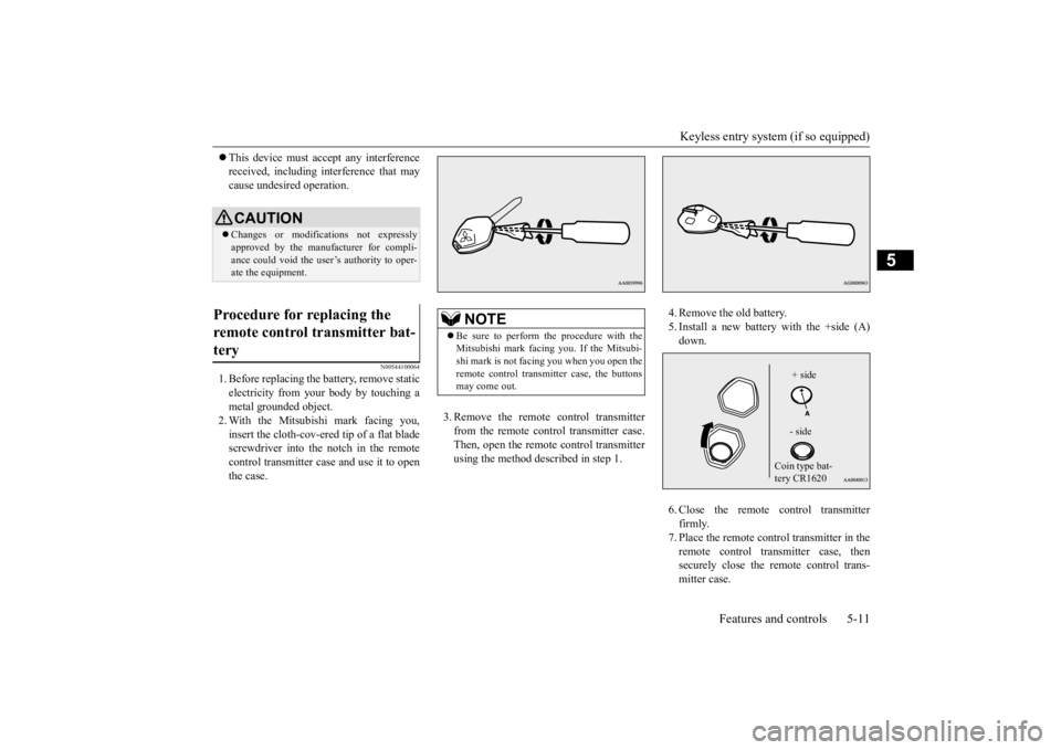 MITSUBISHI OUTLANDER III 2015  Owners Manual Keyless entry system (if so equipped) 
Features and controls 5-11
5
 This device must ac
cept any interference 
received, including interference that maycause undesired operation.
N00544100064
1. B