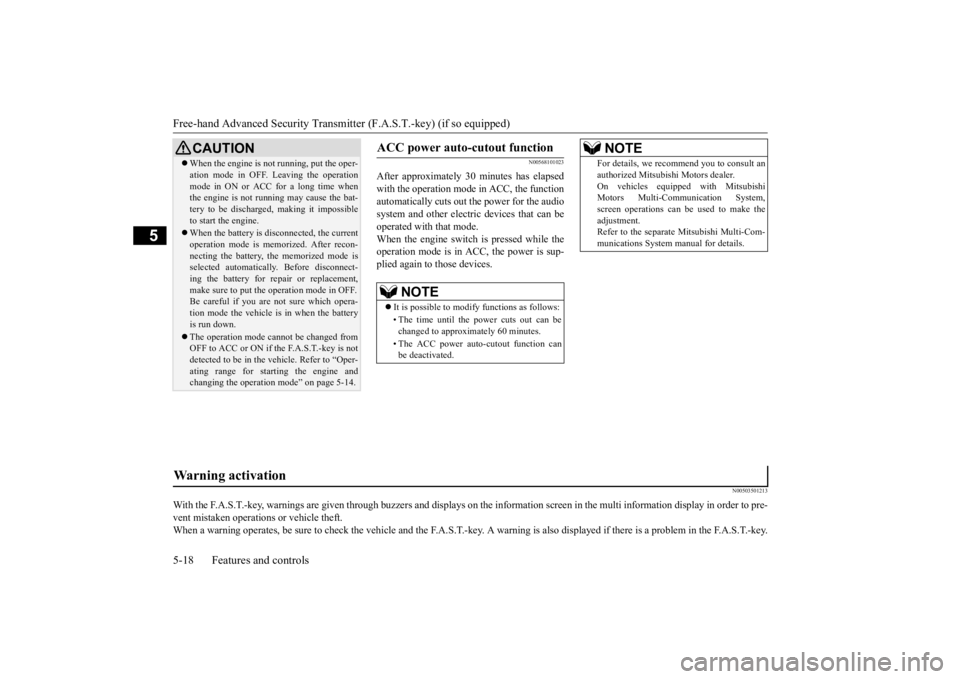 MITSUBISHI OUTLANDER III 2015  Owners Manual Free-hand Advanced 
Security Transmitter (F.A.S
.T.-key) (if so equipped) 
5-18 Features and controls
5
N00568101023
After approximately 30  
minutes has elapsed 
with the operation mode in ACC, the f