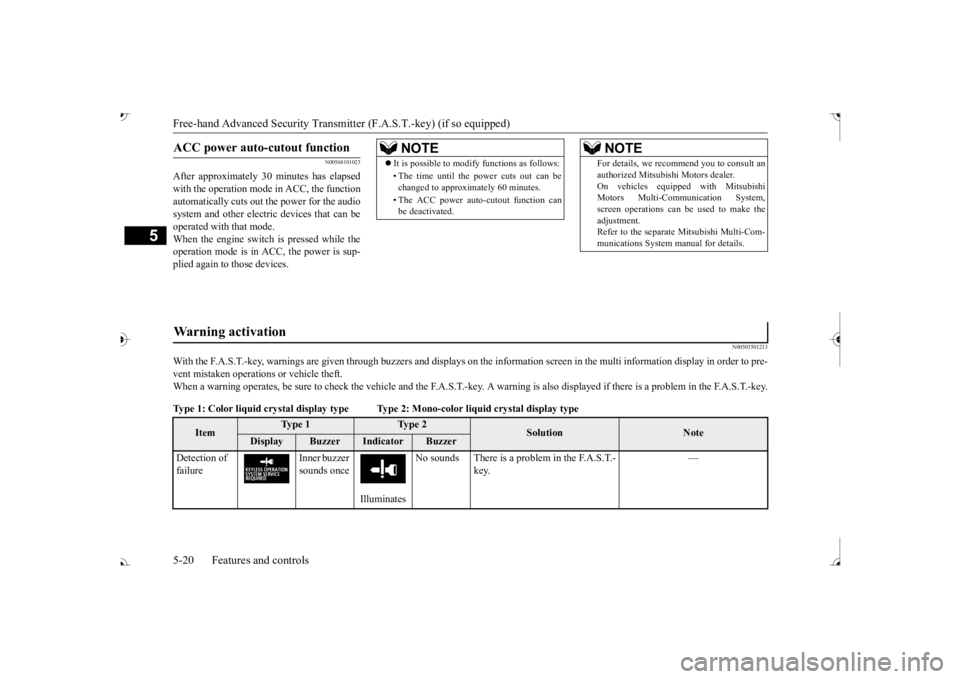 MITSUBISHI OUTLANDER III 2017  Owners Manual Free-hand Advanced 
Security Transmitter (F.A.S
.T.-key) (if so equipped)
5
N00568101023
After approximately 30  
minutes has elapsed 
with the operation mode  
in ACC, the function 
automatically cut