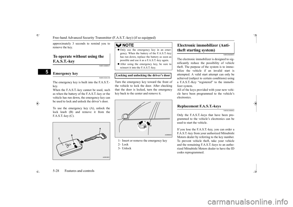 MITSUBISHI OUTLANDER III 2017 Owners Manual Free-hand Advanced
Security Transmitter (F.A.S
.T.-key) (if so equipped)
5
approximately 3 seconds to remind you to remove the key.
N00514800017 N00515201158
The emergency key is built into the F.A.S MITSUBISHI OUTLANDER III 2017 Owners Manual Free-hand Advanced
Security Transmitter (F.A.S
.T.-key) (if so equipped)
5
approximately 3 seconds to remind you to remove the key.
N00514800017 N00515201158
The emergency key is built into the F.A.S
