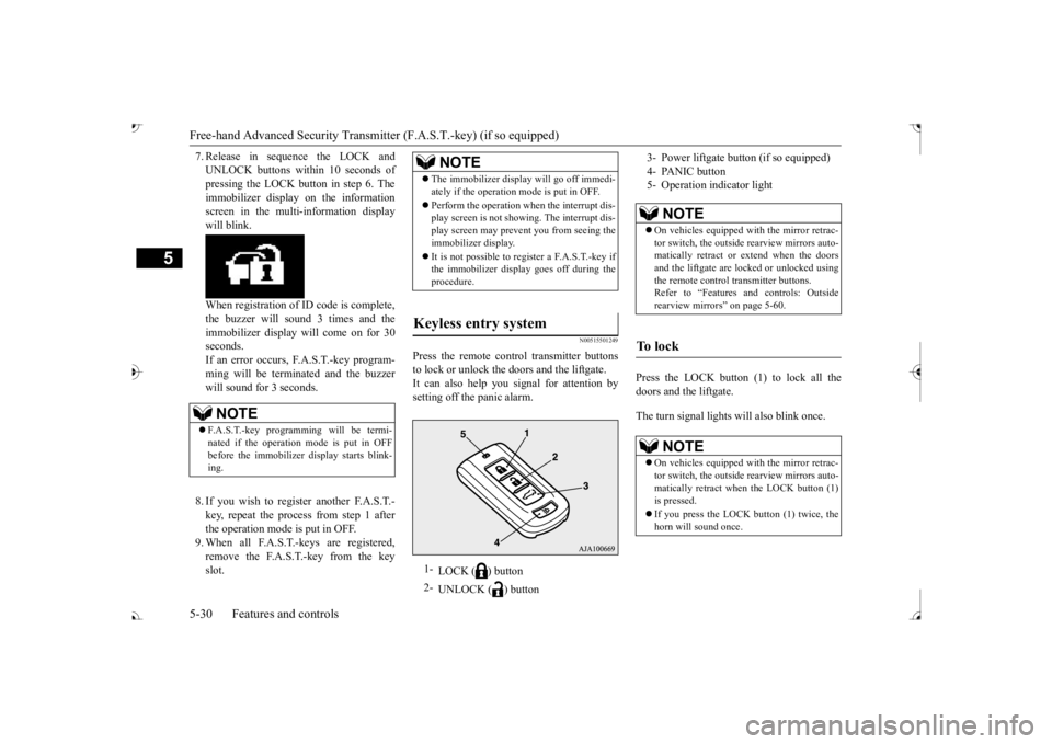 MITSUBISHI OUTLANDER III 2017  Owners Manual Free-hand Advanced 
Security Transmitter (F.A.S
.T.-key) (if so equipped)
5
7. Release in sequence the LOCK and UNLOCK buttons within 10 seconds ofpressing the LOCK button in step 6. The immobilizer d